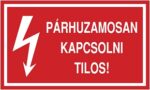 Párhuzamosan kapcsolni tilos!