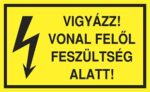 Vigyázz! Vonal felől feszültség alatt!