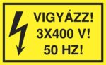 Vigyázz! 3 x 400 V! 50 Hz!