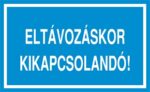 Eltávozáskor kikapcsolandó!