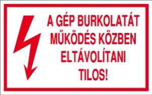 A gép burkolatát működés közben eltávolítani tilos!