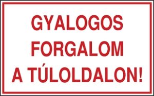 Gyalogos forgalom a túloldalon!