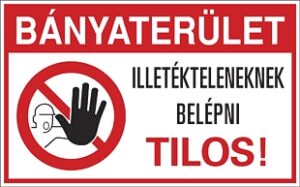 Bányaterület! Illetékteleneknek belépni tilos!