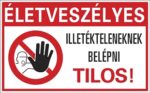 Életveszély! Illetékteleneknek belépni tilos!