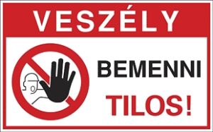 Veszély! Bemenni tilos!