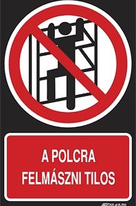 A polcra felmászni tilos!