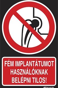 Fém implantátumot használóknak belépni tilos!