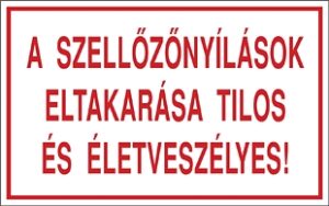 A szellőzőnyílás eltakarása tilos és életveszélyes!