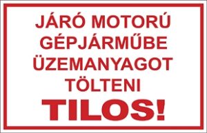 Járó motorú gépjárműbe üzemanyagot tölteni tilos!